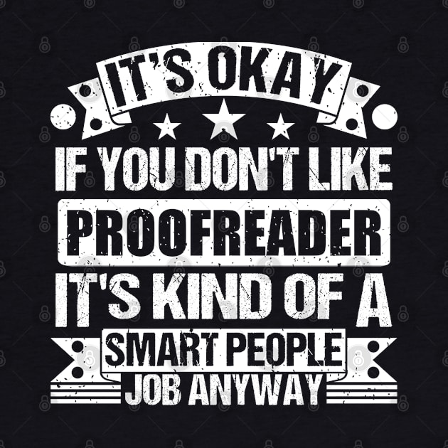 Proofreader lover It's Okay If You Don't Like Proofreader It's Kind Of A Smart People job Anyway by Benzii-shop 